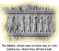The Medes, shown here on there way to visit
Cambyses, where they all had a ball.